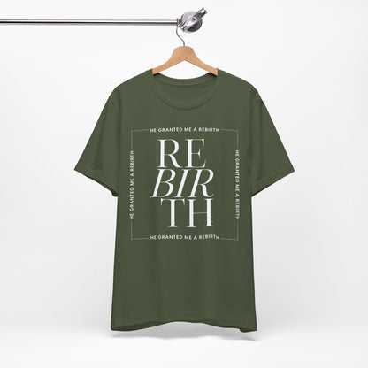 He Granted Me A REBIRTH Christian T-Shirt