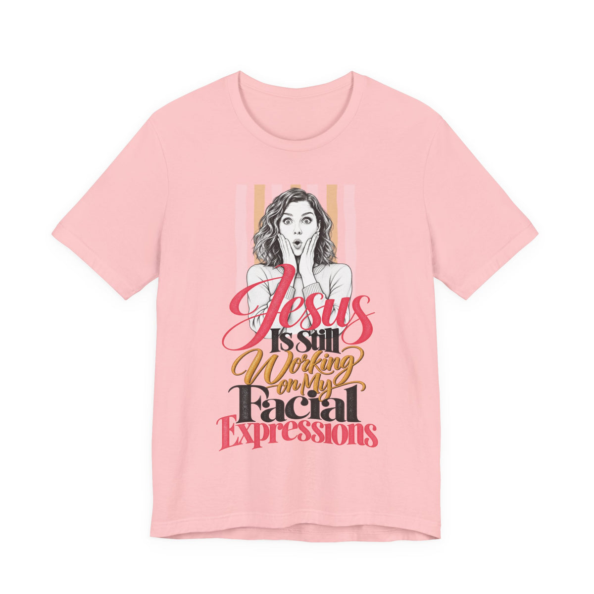 Jesus Is Still Working on My Facial Expressions Funny Tee