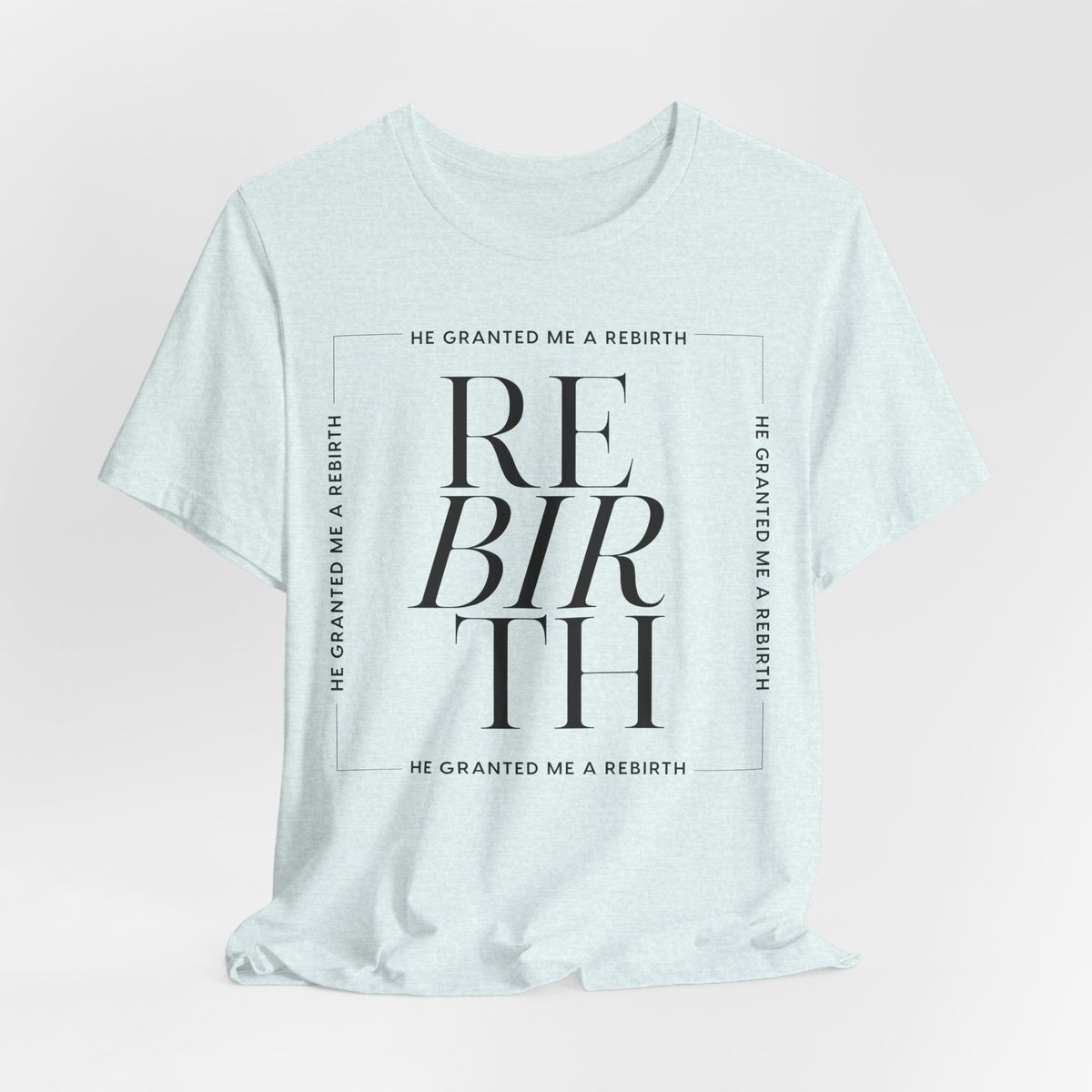 He Granted Me A Rebirth Unisex T-Shirt (Light)