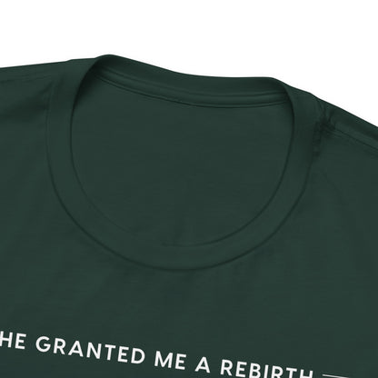 He Granted Me A REBIRTH Christian T-Shirt