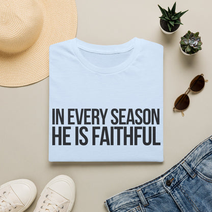 In Every Season, He Is Faithful T-Shirt (Light)
