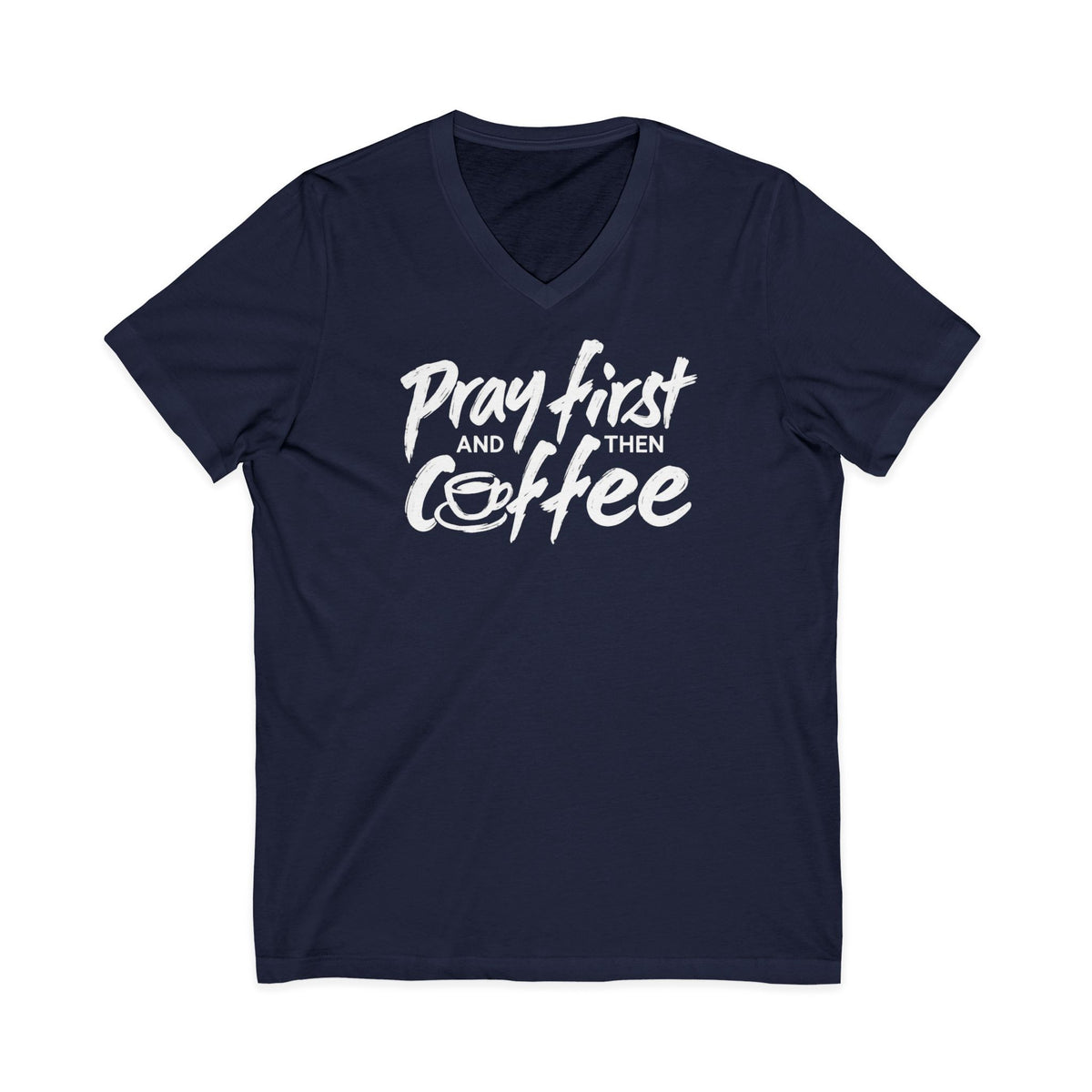 Pray First And Then Coffee  V-Neck T-Shirt