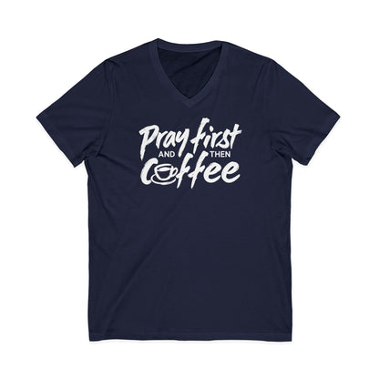 Pray First And Then Coffee  V-Neck T-Shirt