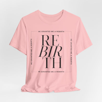 He Granted Me A REBIRTH Christian Color T-Shirt