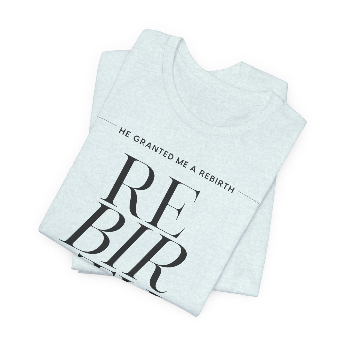 He Granted Me A Rebirth Unisex T-Shirt (Light)