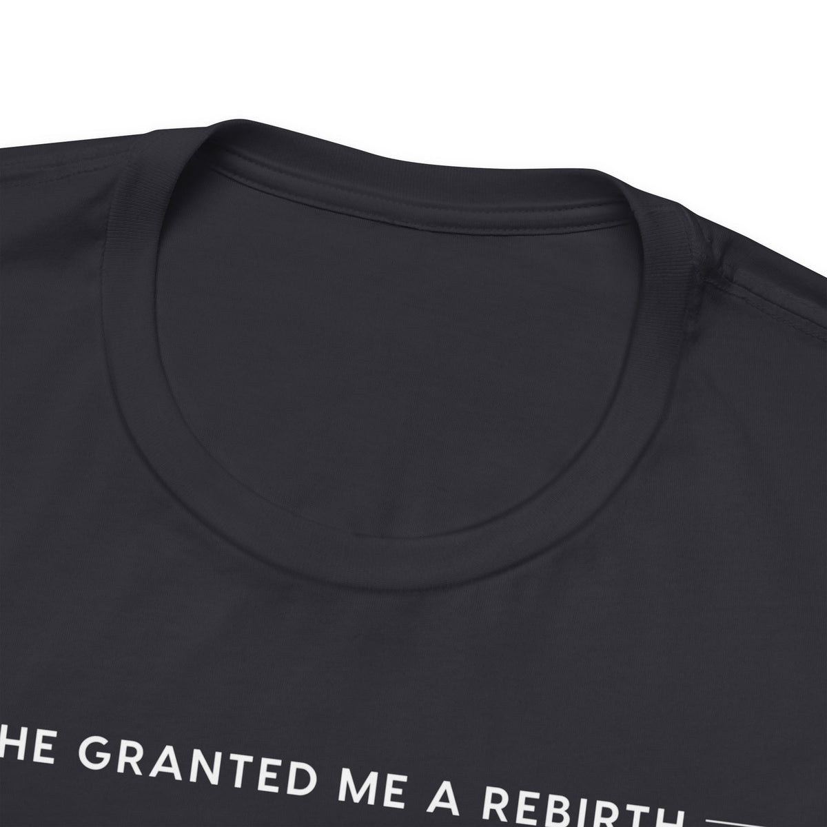 He Granted Me A Rebirth Unisex T-Shirt (Dark)