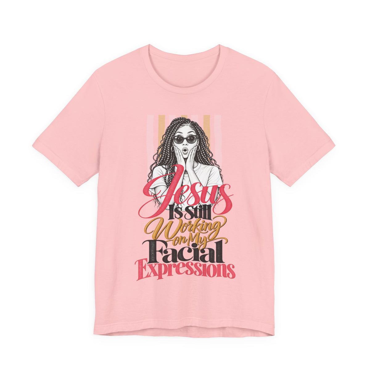 Jesus Is Still Working on My Facial Expressions Funny Tee