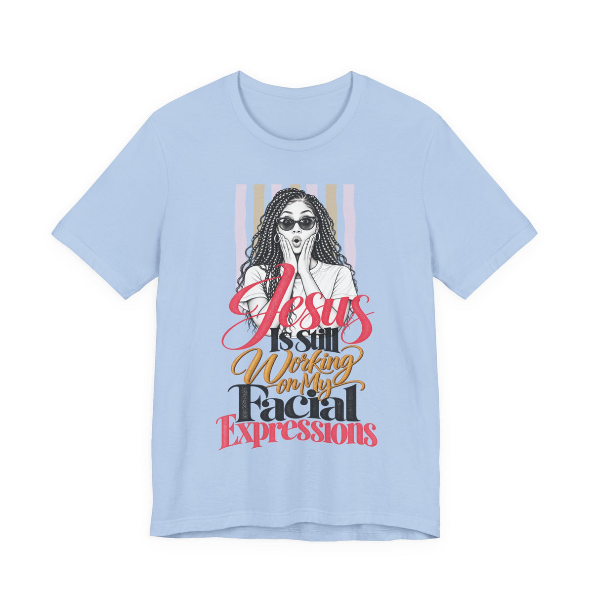 Jesus Is Still Working on My Facial Expressions Funny Tee