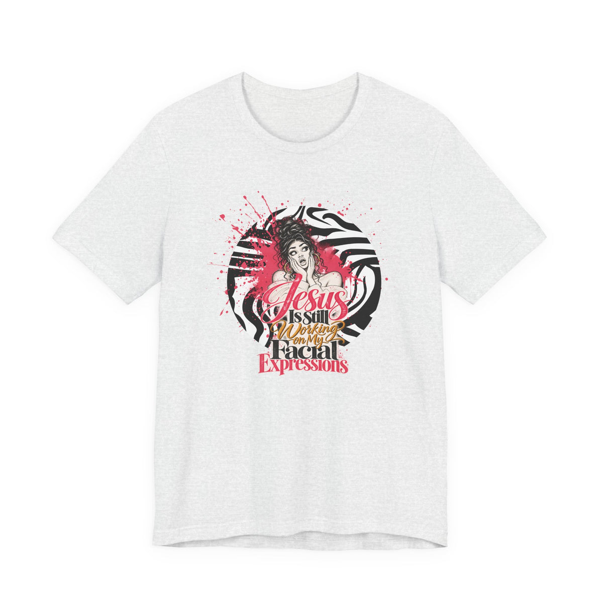 Jesus Is Still Working on My Facial Expressions Funny Tee