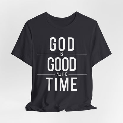 God Is Good All The Time Unisex Christian T-Shirt (Dark)