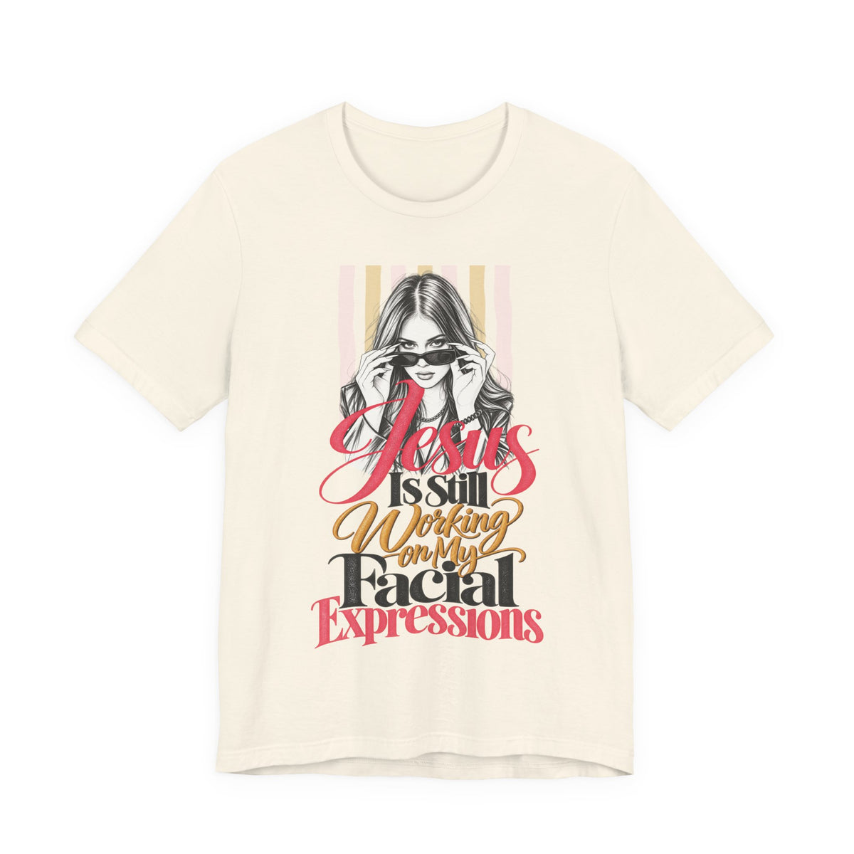Jesus Is Still Working on My Facial Expressions Funny Tee
