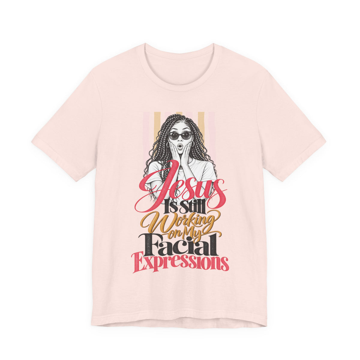Jesus Is Still Working on My Facial Expressions Funny Tee