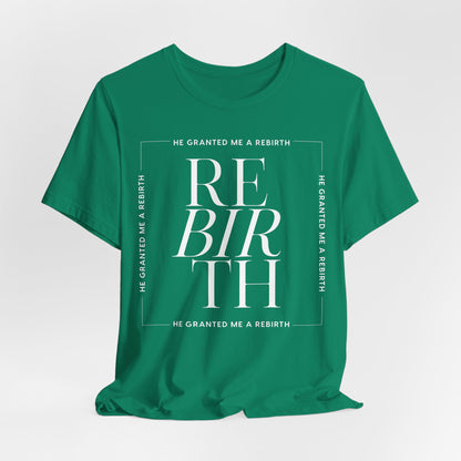 He Granted Me A REBIRTH Christian T-Shirt