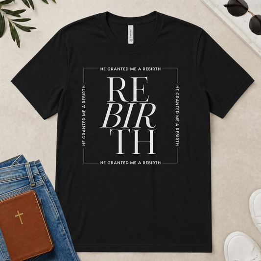 He Granted Me A REBIRTH Christian T-Shirt