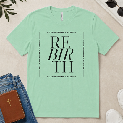 He Granted Me A REBIRTH Christian Color T-Shirt