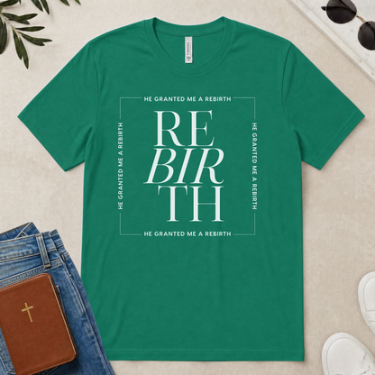He Granted Me A REBIRTH Christian T-Shirt