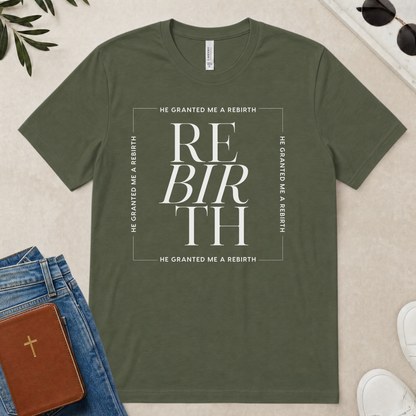 He Granted Me A REBIRTH Christian T-Shirt