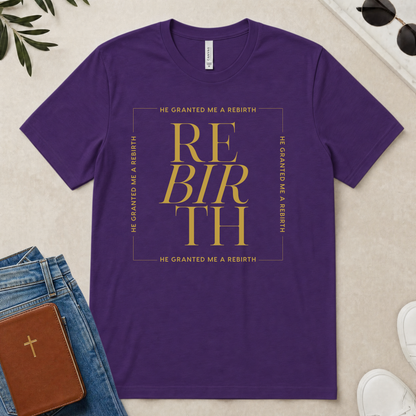 He Granted Me A REBIRTH Christian T-Shirt (with Gold Text)