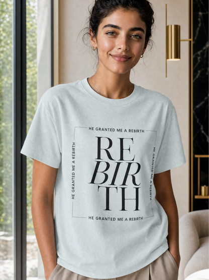 He Granted Me A REBIRTH Christian T-Shirt