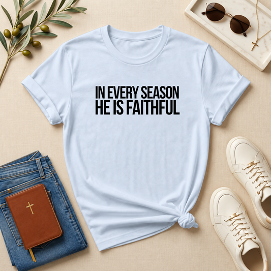 In Every Season, He Is Faithful T-Shirt