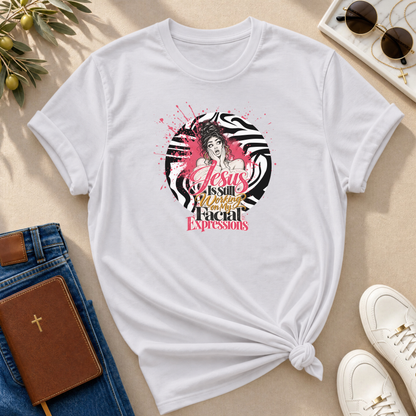 Jesus Is Still Working on My Facial Expressions Funny Tee