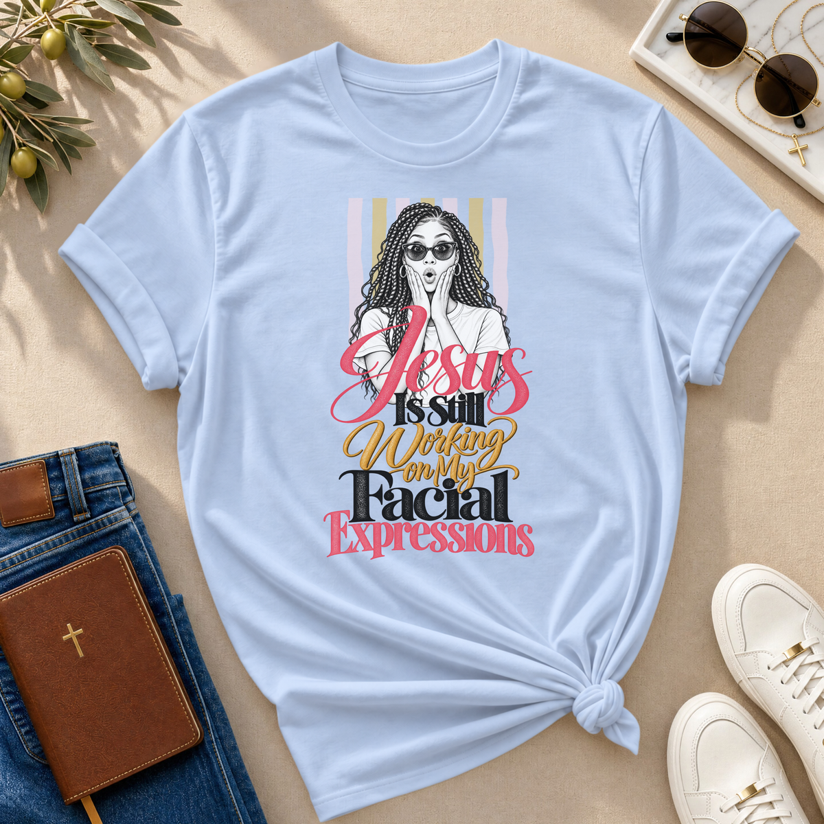 Jesus Is Still Working on My Facial Expressions Funny Tee