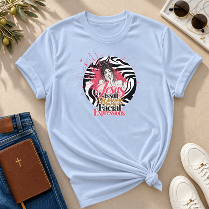 Jesus Is Still Working on My Facial Expressions Funny Tee
