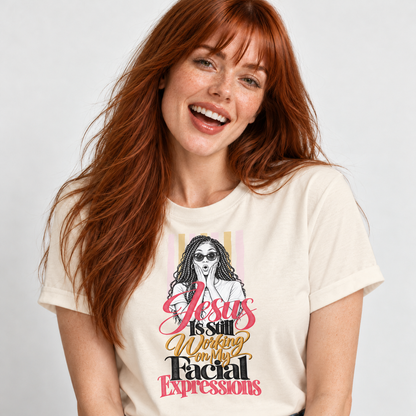 Jesus Is Still Working on My Facial Expressions Funny Tee