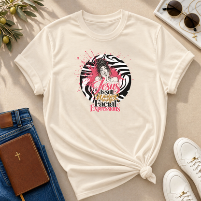 Jesus Is Still Working on My Facial Expressions Funny Tee
