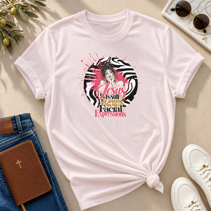 Jesus Is Still Working on My Facial Expressions Funny Tee