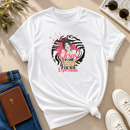Jesus Is Still Working on My Facial Expressions Funny Tee