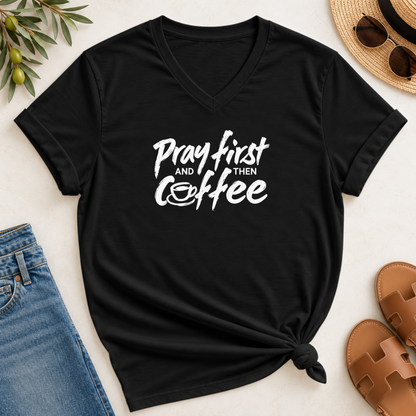 Pray First And Then Coffee  V-Neck T-Shirt