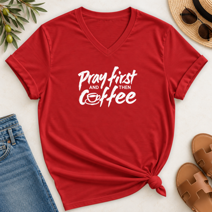 Pray First And Then Coffee  V-Neck T-Shirt